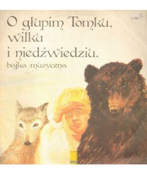 O głupim Tomku, wilku i niedźwiedziu - Bajka muzyczna