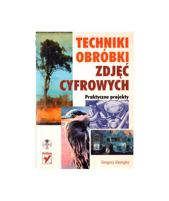 Techniki obróbki zdjęć cyfrowych. Praktyczne projekty
