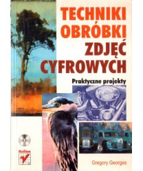 Techniki obróbki zdjęć cyfrowych. Praktyczne projekty
