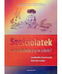 Sześciolatek w przedszkolu czy w szkole?