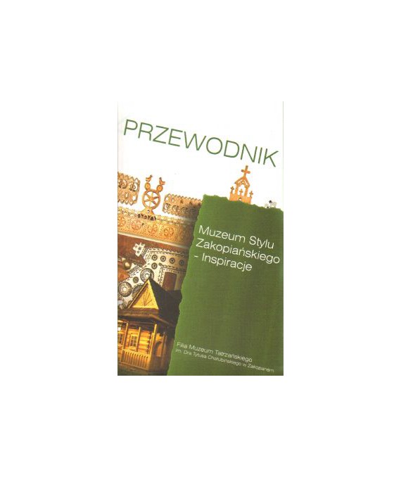 Muzeum stylu zakopiańskiego - inspiracje. Przewodnik