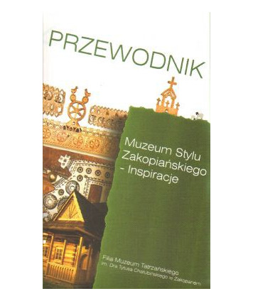 Muzeum stylu zakopiańskiego - inspiracje. Przewodnik