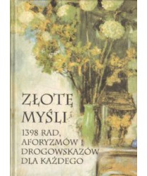 Złote myśli. 1398 rad, aforyzmów i drogowskazów dla każdego