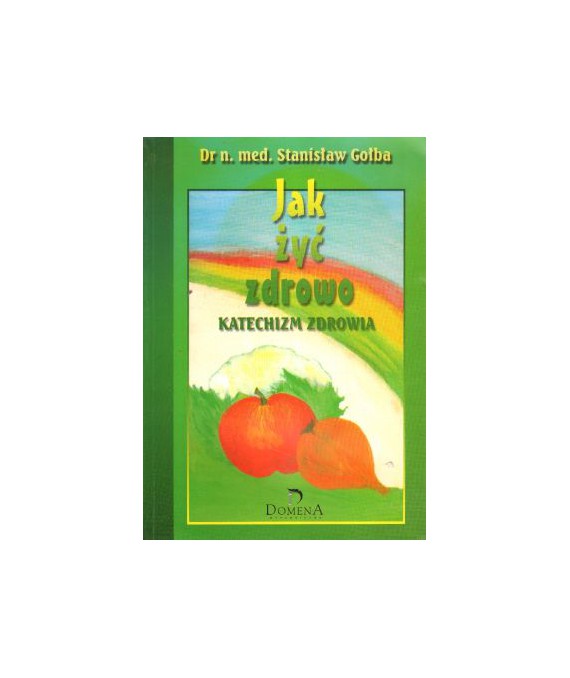 Jak żyć zdrowo. Katechizm zdrowia