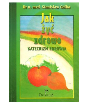 Jak żyć zdrowo. Katechizm zdrowia