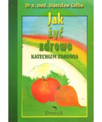 Jak żyć zdrowo. Katechizm zdrowia