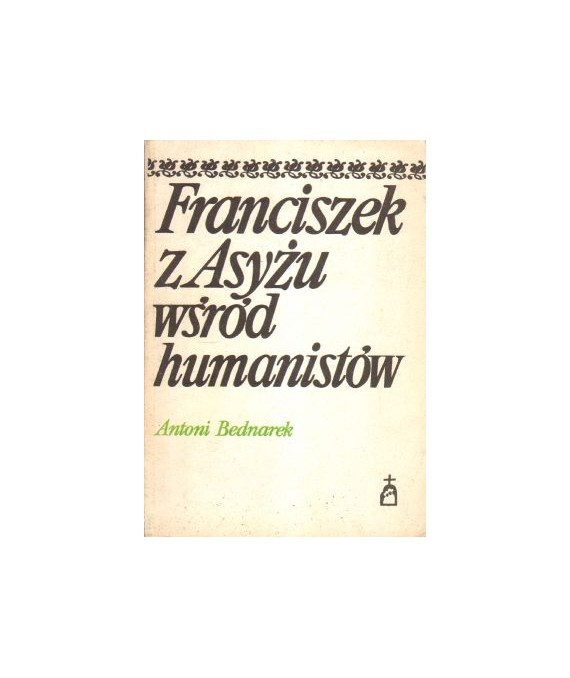 Franciszek z Asyżu wśród humanistów (Z dziejów recepcji postaci w XIX i XX wieku)