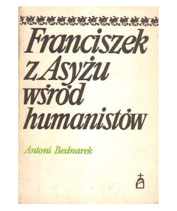 Franciszek z Asyżu wśród humanistów (Z dziejów recepcji postaci w XIX i XX wieku)