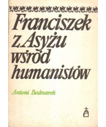Franciszek z Asyżu wśród humanistów (Z dziejów recepcji postaci w XIX i XX wieku)