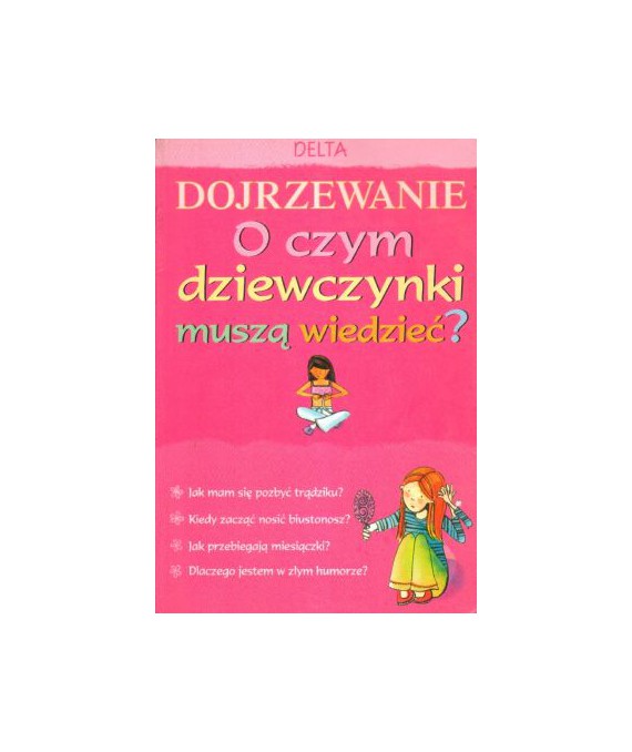 Dojrzewanie. O czym dziewczynki muszą wiedzieć?