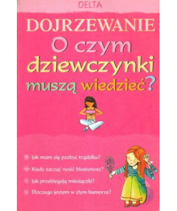 Dojrzewanie. O czym dziewczynki muszą wiedzieć?
