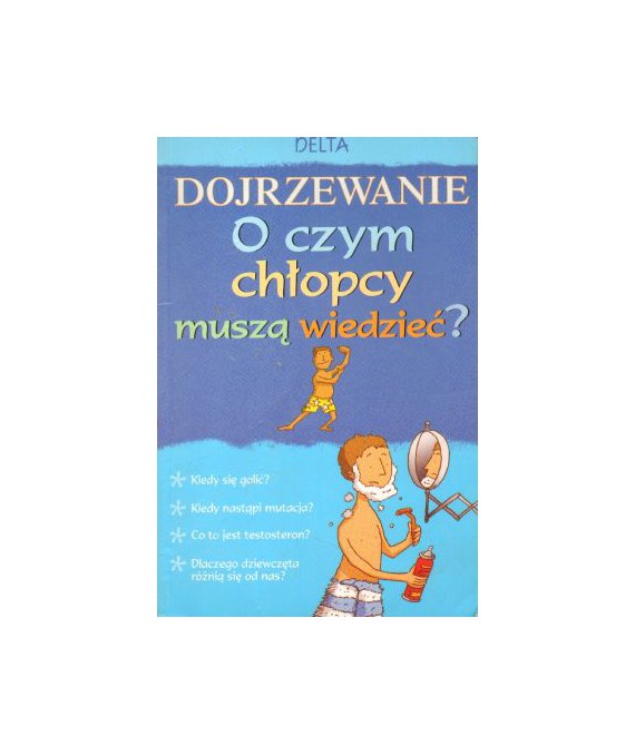 Dojrzewanie. O czym chłopcy muszą wiedzieć?