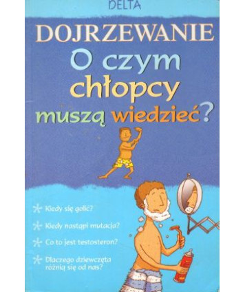 Dojrzewanie. O czym chłopcy muszą wiedzieć?