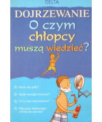Dojrzewanie. O czym chłopcy muszą wiedzieć?