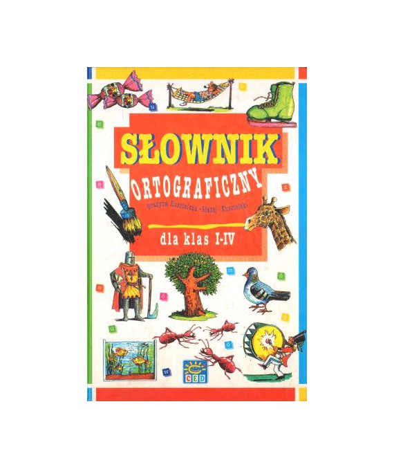 Słownik ortograficzny dla klas I-IV. Najprostszy, najpraktyczniejszy