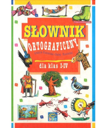 Słownik ortograficzny dla klas I-IV. Najprostszy, najpraktyczniejszy