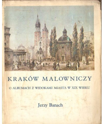 Kraków malowniczy. O albumach z widokami miasta w XIX wieku