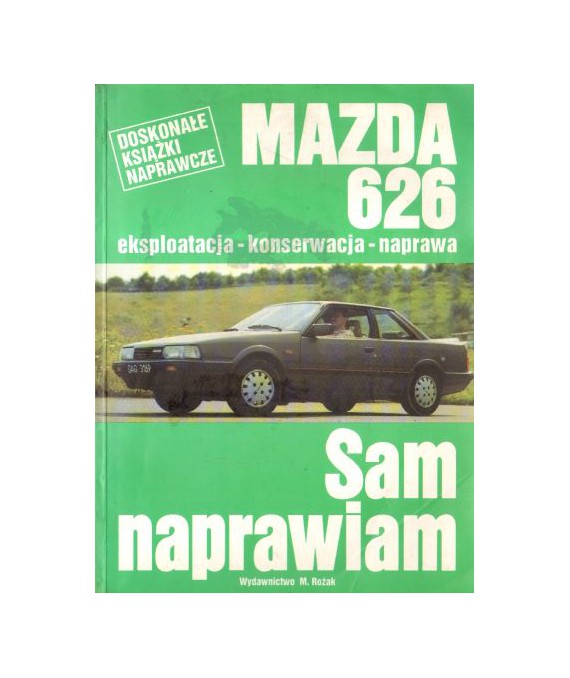 Mazda 626 wszystkie modele od 1983. Silniki 1,6 i 2,0. Sam naprawiam. Eksploatacja, konserwacja, naprawa