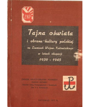 Tajna oświata i obrona kultury polskiej na ziemiach województwa katowickiego w latach 1939-1945