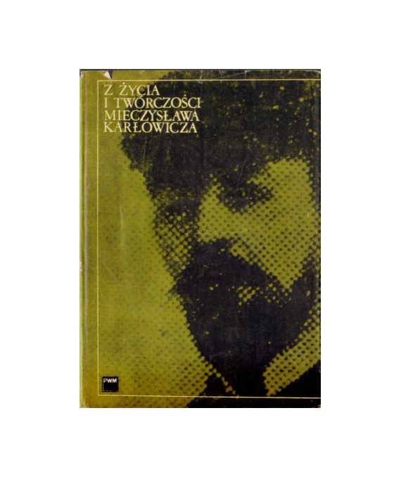 Z życia i twórczości Mieczysława Karłowicza