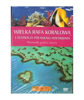 Wielka Rafa Koralowa i Australia Północno-wschodnia. Niezykłe piekno natury