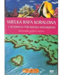 Wielka Rafa Koralowa i Australia Północno-wschodnia. Niezykłe piekno natury