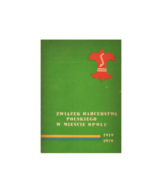 Związek Harcerstwa Polskiego w mieście Opolu 1919-1979