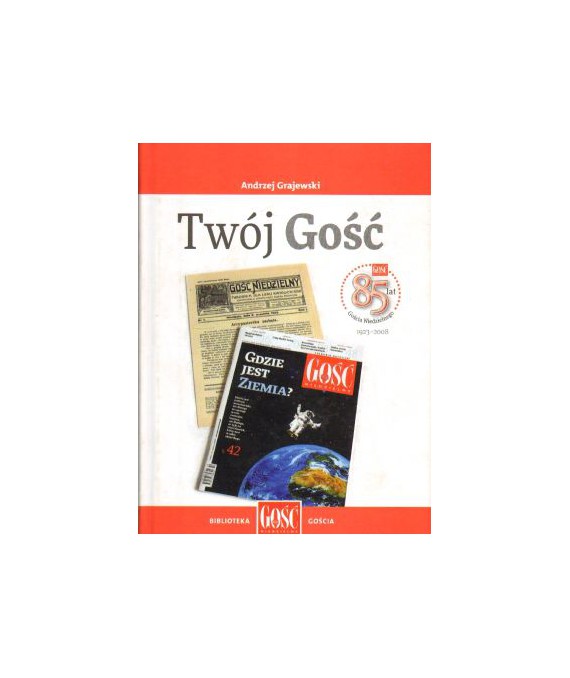 Twój Gość. 85 lat Gościa Niedzielnego 1923-2008
