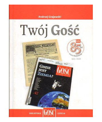 Twój Gość. 85 lat Gościa Niedzielnego 1923-2008