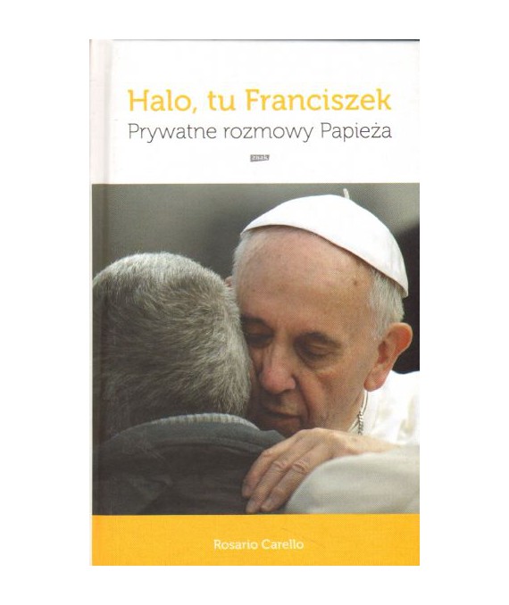 Halo, tu Franciszek. Prywatne rozmowy papieża