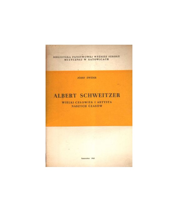 Albert Schweitzer. Wielki człowiek i artysta naszych czasów