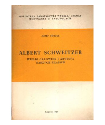 Albert Schweitzer. Wielki człowiek i artysta naszych czasów