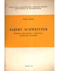 Albert Schweitzer. Wielki człowiek i artysta naszych czasów