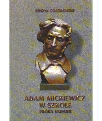 Adam Mickiewicz w szkole. Próba umiaru