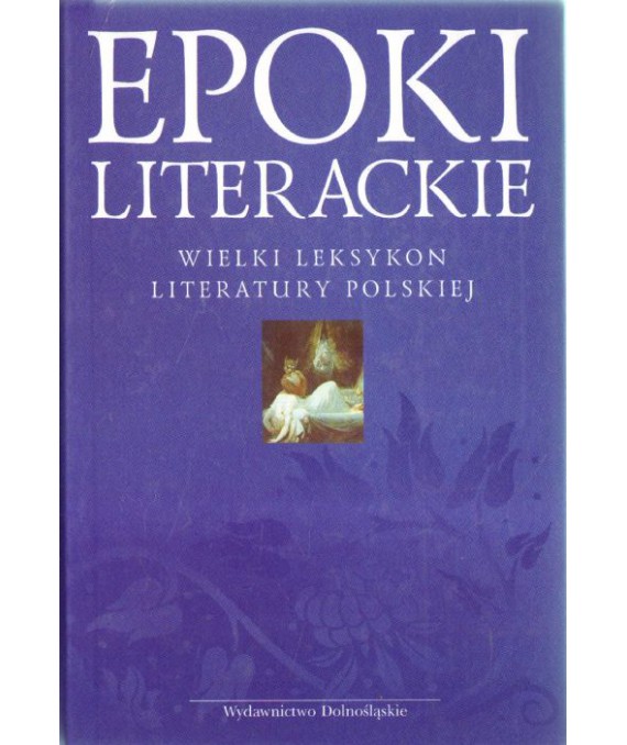 Epoki literackie. Wielki leksykon literatury polskiej
