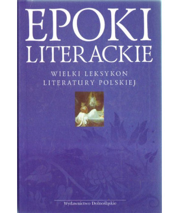 Epoki literackie. Wielki leksykon literatury polskiej