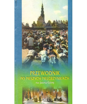 Przewodnik po pieszych pielgrzymkach na Jasną Górę