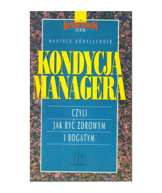 Kondycja managera czyli jak być zdrowym i bogatym
