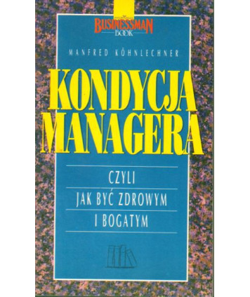 Kondycja managera czyli jak być zdrowym i bogatym
