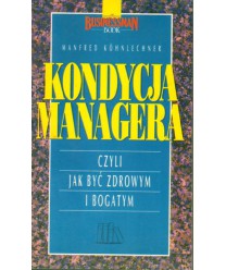 Kondycja managera czyli jak być zdrowym i bogatym