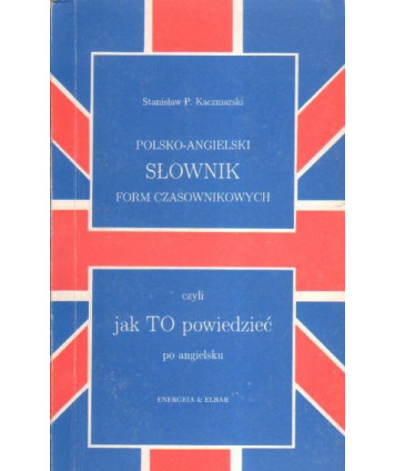 Polsko-angielski słownik form czasownikowych czyli jak TO powiedzieć po angielsku