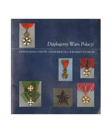 Dziękujemy Wam Polacy! Odznaczenia państw alianckich dla żołnierzy polskich