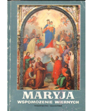 Maryja wspomożenie wiernych. Studium dogmatyczno-historyczne