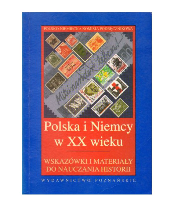 Polska i Niemcy w XX wieku. Wskazówki i materiały do nauczania historii