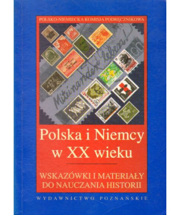 Polska i Niemcy w XX wieku. Wskazówki i materiały do nauczania historii