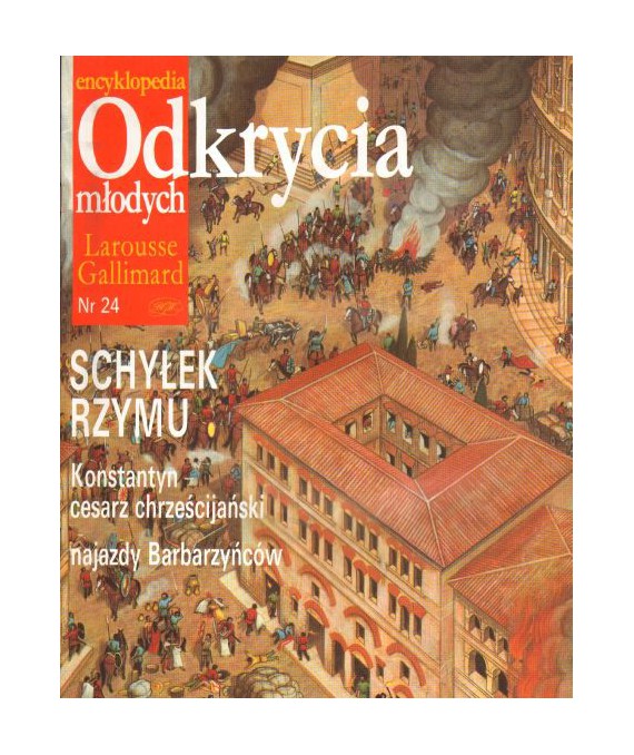 Encyklopedia Odkrycia Młodych Larousse Gallimard. Nr 24. Schyłek Rzymu