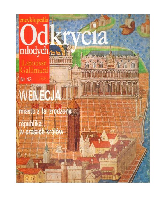 Encyklopedia Odkrycia Młodych Larousse Gallimard. Nr 42. Wenecja