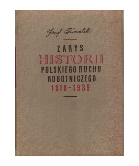 Zarys historii polskiego ruchu robotniczego w latach 1918-1939, cz.I lata 1918-1928
