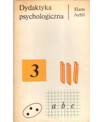 Dydaktyka psychologiczna. Zastosowanie psychologii Piageta do dydaktyki