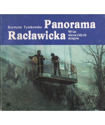 Panorama Racławicka. 90 lat niezwykłych dziejów